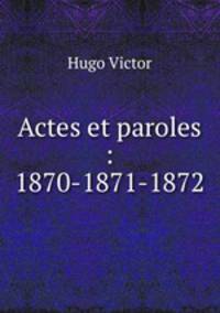 Actes et paroles : 1870-1871-1872