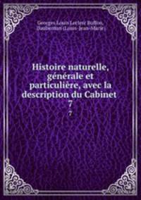 Histoire naturelle, generale et particuliere, avec la description du Cabinet .