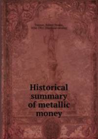 Historical summary of metallic money