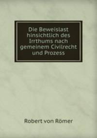 Die Beweislast hinsichtlich des Irrthums nach gemeinem Civilrecht und Prozess