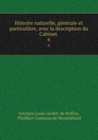 Histoire naturelle, generale et particuliere, avec la description du Cabinet .
