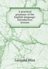 A practical grammar of the English language: introductory lessons