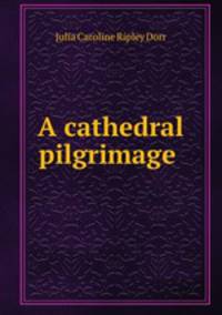 A cathedral pilgrimage .