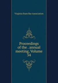 Proceedings of the . annual meeting, Volume 34