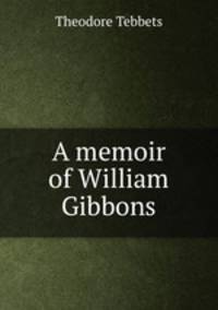 A memoir of William Gibbons