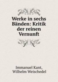 Werke in sechs Banden: Kritik der reinen Vernunft