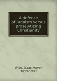 A defense of Judaism versus proselytizing Christianity