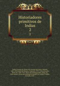 Historiadores primitivos de Indias. 2