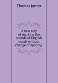 A new way of marking the sounds of English words without change of spelling .