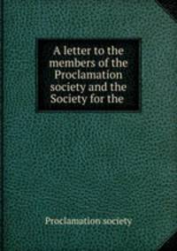 A letter to the members of the Proclamation society and the Society for the .