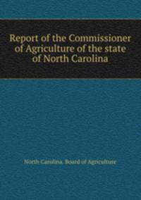 Report of the Commissioner of Agriculture of the state of North Carolina