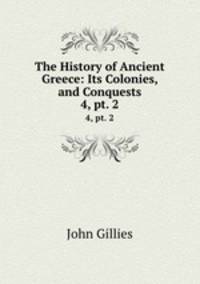 The History of Ancient Greece: Its Colonies, and Conquests. 4, pt. 2