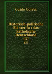 Historisch-politische Blatter fur das katholische Deutschland. 137