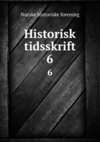 Historisk tidsskrift. 6