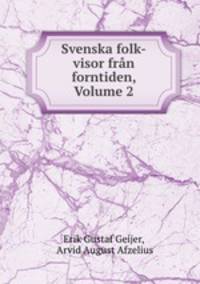 Svenska folk-visor fran forntiden, Volume 2