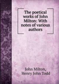 The poetical works of John Milton: With notes of various authors