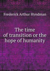 The time of transition or the hope of humanity
