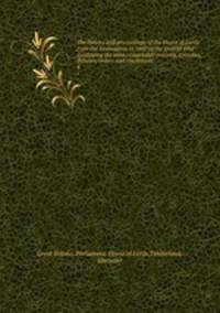 The history and proceedings of the House of Lords from the Restoration in 1660 to the present time : containing the most remarkable motions, speeches, debates, orders and resolutions. 4
