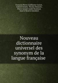 Nouveau dictionnaire universel des synonym de la langue francaise .