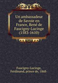 Un ambassadeur de Savoie en France, Rene de Faucigny-Lucinge (1583-1610)