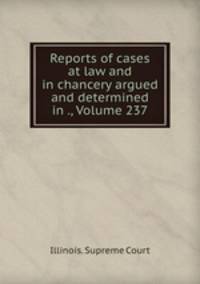 Reports of cases at law and in chancery argued and determined in ., Volume 237