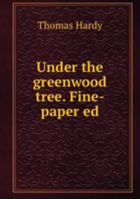 Under the greenwood tree. Fine-paper ed