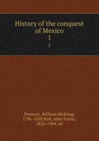 History of the conquest of Mexico. 1