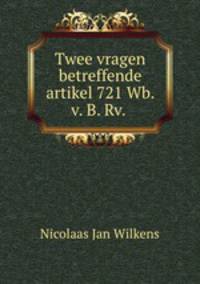 Twee vragen betreffende artikel 721 Wb. v. B. Rv. .