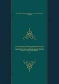 The history and proceedings of the House of Lords from the Restoration in 1660 to the present time : containing the most remarkable motions, speeches, debates, orders and resolutions. 6