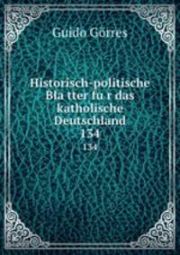 Historisch-politische Blatter fur das katholische Deutschland. 134