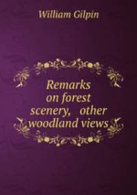 Remarks on forest scenery, & other woodland views