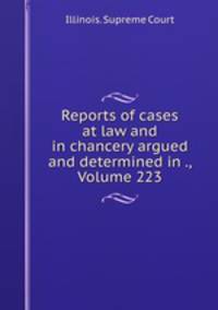 Reports of cases at law and in chancery argued and determined in ., Volume 223