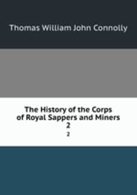 The History of the Corps of Royal Sappers and Miners. 2