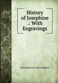 History of Josephine .: With Engravings