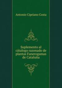 Suplemento al catalogo razonado de plantas Fanerogamas de Cataluna