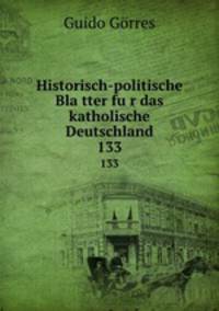 Historisch-politische Blatter fur das katholische Deutschland. 133