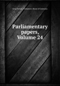 Parliamentary papers, Volume 24