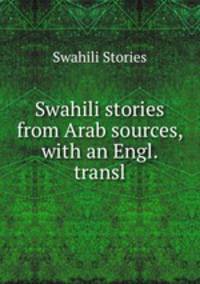 Swahili stories from Arab sources, with an Engl. transl
