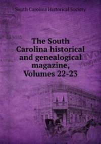 The South Carolina historical and genealogical magazine, Volumes 22-23