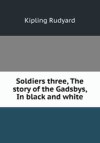Soldiers three, The story of the Gadsbys, In black and white