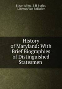 History of Maryland: With Brief Biographies of Distinguished Statesmen .
