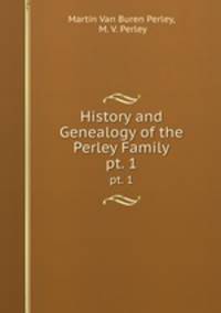 History and Genealogy of the Perley Family. pt. 1
