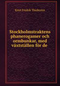 Stockholmstraktens phanerogamer och ormbunkar, med vaxtstallen for de .