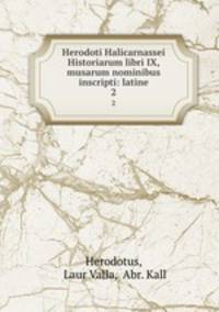 Herodoti Halicarnassei Historiarum libri IX, musarum nominibus inscripti: latine. 2