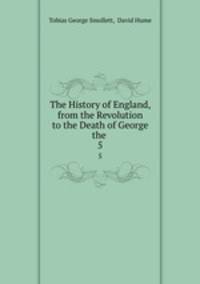 The History of England, from the Revolution to the Death of George the .. 5