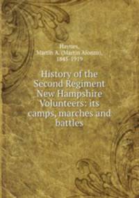 History of the Second Regiment New Hampshire Volunteers: its camps, marches and battles