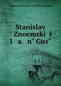 Stanislav Znoemski i I a n Gus