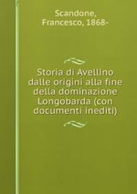 Storia di Avellino dalle origini alla fine della dominazione Longobarda (con documenti inediti)