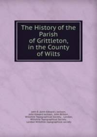 The History of the Parish of Grittleton, in the County of Wilts