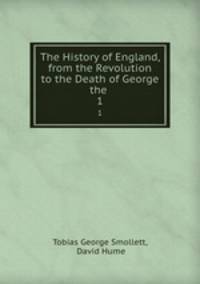 The History of England, from the Revolution to the Death of George the .. 1